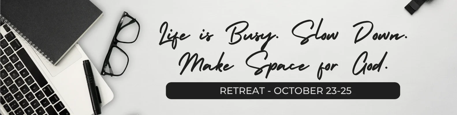 2026.10.23-25 Make Space for God Retreat